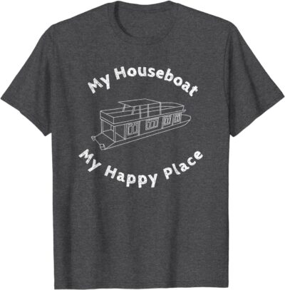 Houseboat T-shirt My House Boat Happy Place Lake Life Tshirt